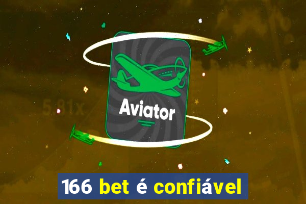 166 bet é confiável